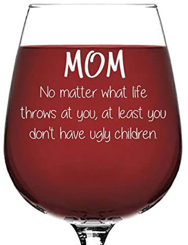 Mom No Matter What / Ugly Children Funny Wine Glass - Best Mother's Day Gifts for Mom, Women, Wife - Unique Birthday Gift Idea, Christmas Gift