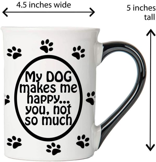 Dog Mug My Dog Makes Me Happy You Not So Much 16oz Dog Coffee Cup Dog Mom Dog Mug for Dog Lovers Funny Dog Mug
