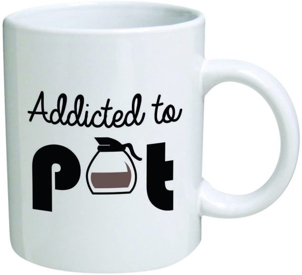 Funny Mug - Addicted to pot, weed - 11 OZ Coffee Mugs - Inspirational gifts and sarcasm
